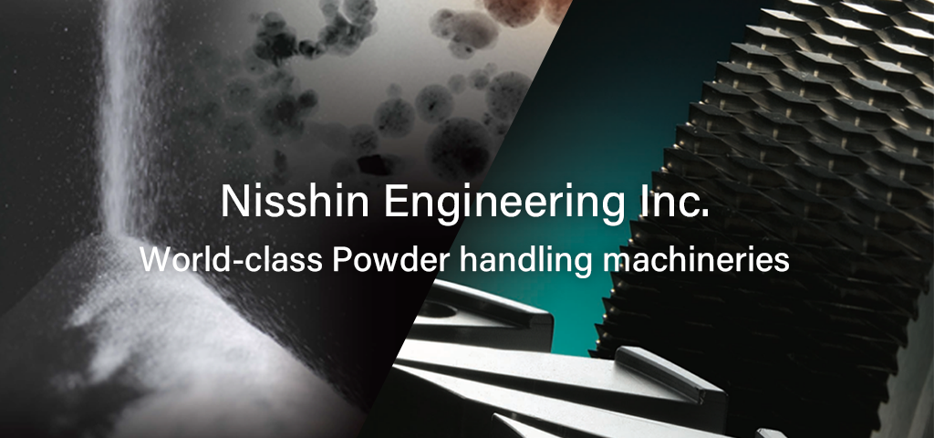 Nisshin Engineering Inc. World-class Powder handling machineries 